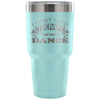 Insulated Coffee Dancing Travel Mug Need To Dance 30 oz Stainless Steel Tumbler