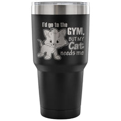 Insulated Coffee Gym Travel Mug My Cat Needs Me 30 oz Stainless Steel Tumbler