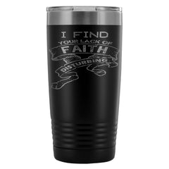 Insulated Coffee Travel Mug I Find Your Lack Faith 20oz Stainless Steel Tumbler