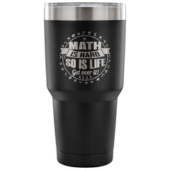Insulated Coffee Travel Mug Math Is Hard So Is Life 30 oz Stainless Steel Tumbler