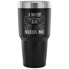 Insulated Coffee Travel Mug My Gym Needs Me 30 oz Stainless Steel Tumbler