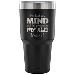 Insulated Mothers Travel Mug Ive Lost My Mind 30 oz Stainless Steel Tumbler