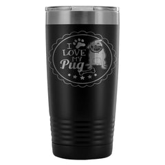 Insulated Pug Travel Mug I Love My Pug 20oz Stainless Steel Tumbler