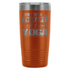 Insulated Yoga Coffee Travel Mug Dont Need Therapy 20oz Stainless Steel Tumbler