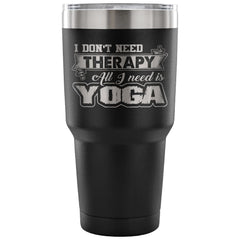 Insulated Yoga Coffee Travel Mug Dont Need Therapy 30 oz Stainless Steel Tumbler