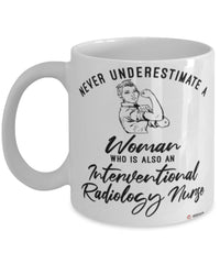 Interventional Radiology Nurse Mug Never Underestimate A Woman Who Is Also An Interventional Radiology Nurse Coffee Cup White