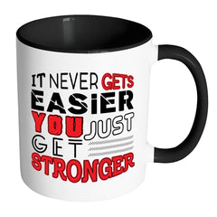 It Never Gets Easier You Just Get Stronger White 11oz Accent Coffee Mugs