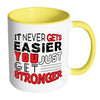 It Never Gets Easier You Just Get Stronger White 11oz Accent Coffee Mugs