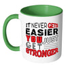 It Never Gets Easier You Just Get Stronger White 11oz Accent Coffee Mugs
