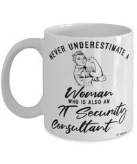 IT Security Consultant Mug Never Underestimate A Woman Who Is Also An IT Security Consultant Coffee Cup White