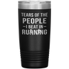 Funny Runner Tumbler Tears Of The People I Beat In Running Laser Etched 20oz Stainless Steel Tumbler