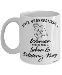 Labor Delivery Nurse Mug Never Underestimate A Woman Who Is Also A Labor Delivery Nurse Coffee Cup White