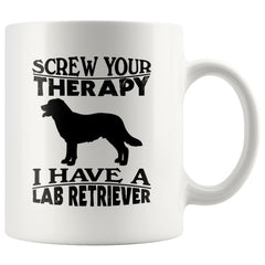 Labrador Mug Screw Your Therapy I Have A Lab Retriever 11oz White Coffee Mugs