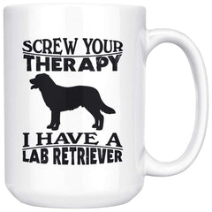 Labrador Mug Screw Your Therapy I Have A Lab Retriever 15oz White Coffee Mugs