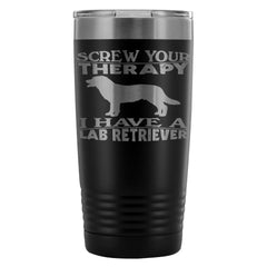 Labrador Retriever Travel Mug Screw Your Therapy 20oz Stainless Steel Tumbler