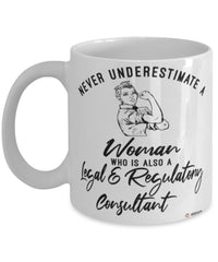 Legal Regulatory Consultant Mug Never Underestimate A Woman Who Is Also A Legal Regulatory Consultant Coffee Cup White