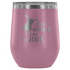 Less Whine More Wine 12 oz Stainless Steel Wine Tumbler