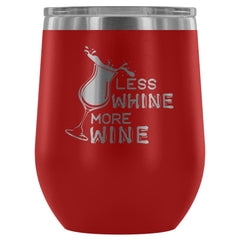 Less Whine More Wine 12 oz Stainless Steel Wine Tumbler