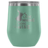 Less Whine More Wine 12 oz Stainless Steel Wine Tumbler