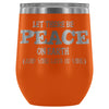 Let There Be Peace On Earth And Wine Lots Of 12 oz Stainless Steel Wine Tumbler