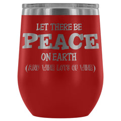 Let There Be Peace On Earth And Wine Lots Of 12 oz Stainless Steel Wine Tumbler