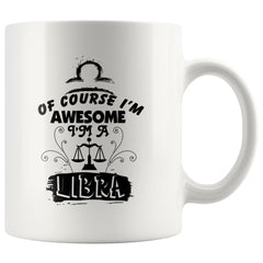 Libra Zodiac Astrology Mug Of Course I'm Awesome 11oz White Coffee Mugs