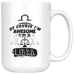 Libra Zodiac Astrology Mug Of Course I'm Awesome 15oz White Coffee Mugs