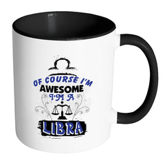 Libra Zodiac Astrology Mug Of Course I'm Awesome White 11oz Accent Coffee Mugs