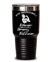 Library Technician Tumbler Never Underestimate A Woman Who Is Also A Library Tech 30oz Stainless Steel Black