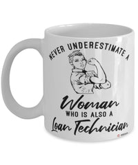 Loan Technician Mug Never Underestimate A Woman Who Is Also A Loan Tech Coffee Cup White