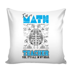 Math Graphic Pillow Cover Im A Math Teacher Yes Its All In My Head