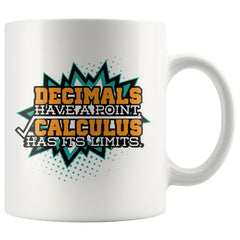 Math Mug Decimals Have A Point Calculus Has Its Limits 11oz White Coffee Mugs
