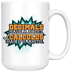 Math Mug Decimals Have A Point Calculus Has Its Limits 15oz White Coffee Mugs