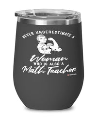 Math Teacher Wine Glass Never Underestimate A Woman Who Is Also A Math Teacher 12oz Stainless Steel Black