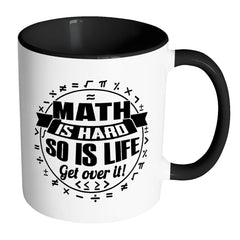 Mathematics Mug Maths Hard So Is Life Get Over It White 11oz Accent Coffee Mugs