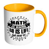 Mathematics Mug Maths Hard So Is Life Get Over It White 11oz Accent Coffee Mugs