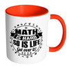 Mathematics Mug Maths Hard So Is Life Get Over It White 11oz Accent Coffee Mugs