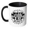 Mathematics Mug Maths Hard So Is Life Get Over It White 11oz Accent Coffee Mugs