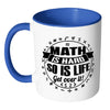 Mathematics Mug Maths Hard So Is Life Get Over It White 11oz Accent Coffee Mugs