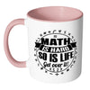 Mathematics Mug Maths Hard So Is Life Get Over It White 11oz Accent Coffee Mugs