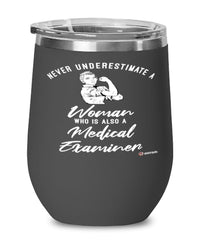 Medical Examiner Wine Glass Never Underestimate A Woman Who Is Also A Medical Examiner 12oz Stainless Steel Black