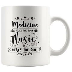 Medicine Heals The Body Music Heals The Soul 11oz White Coffee Mugs