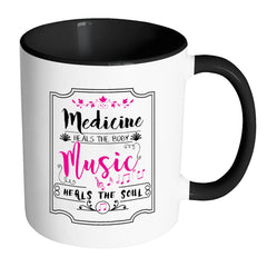 Medicine Heals The Body Music Heals The Soul White 11oz Accent Coffee Mugs