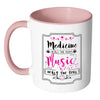 Medicine Heals The Body Music Heals The Soul White 11oz Accent Coffee Mugs