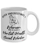 Mental Health Social Worker Mug Never Underestimate A Woman Who Is Also A Mental Health Social Worker Coffee Cup White