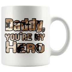 Military Dad Mug Daddy Youre My Hero 11oz White Coffee Mugs