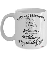 Military Psychologist Mug Never Underestimate A Woman Who Is Also A Military Psychologist Coffee Cup White