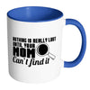 Mom Mug Nothing Is Really Lost Until Your Mom White 11oz Accent Coffee Mugs