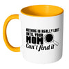 Mom Mug Nothing Is Really Lost Until Your Mom White 11oz Accent Coffee Mugs