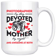 Mom Mug Photographer By Day Devoted Mother By Night And 15oz White Coffee Mugs
